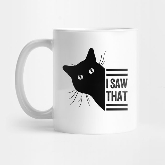 Funny Black Cat Lover Meme I Saw That Design, Cat Mom Dad,  Humor Black Cats Saying For Women Men Boys Girls by weirdboy